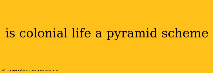 is colonial life a pyramid scheme