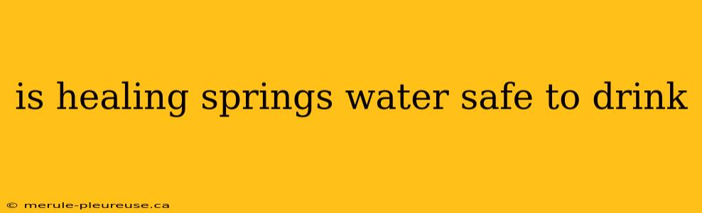 is healing springs water safe to drink