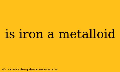 is iron a metalloid