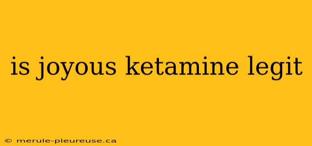 is joyous ketamine legit