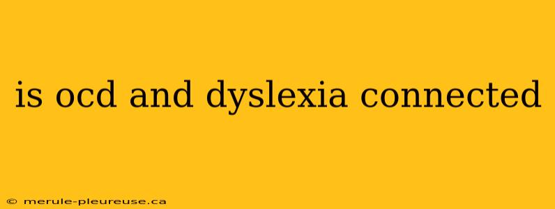 is ocd and dyslexia connected