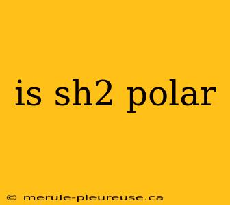 is sh2 polar