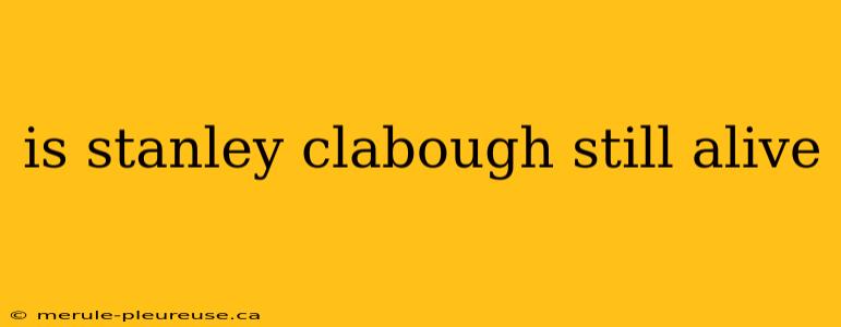 is stanley clabough still alive