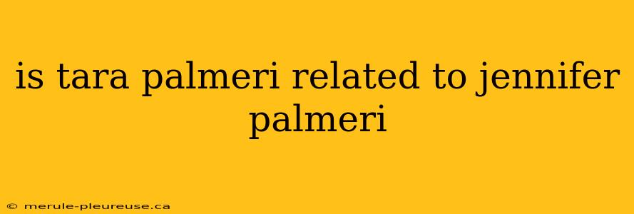 is tara palmeri related to jennifer palmeri