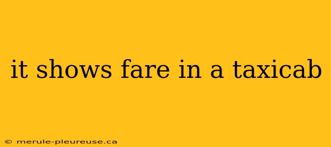 it shows fare in a taxicab