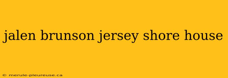 jalen brunson jersey shore house