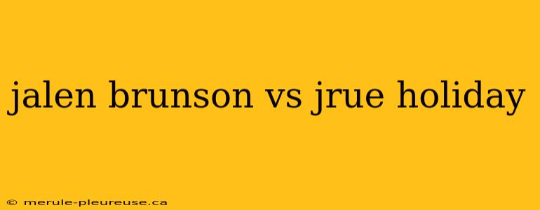 jalen brunson vs jrue holiday