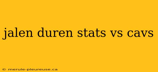 jalen duren stats vs cavs