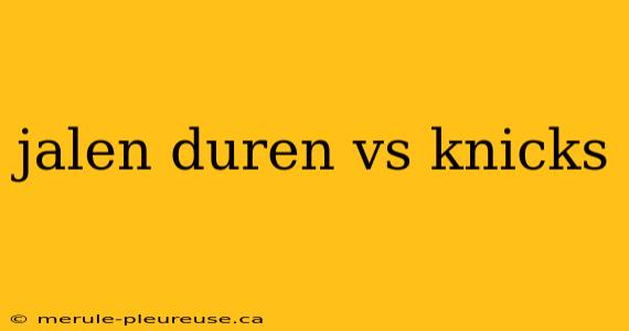 jalen duren vs knicks