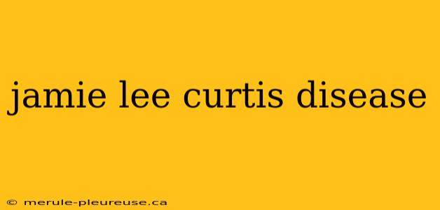 jamie lee curtis disease