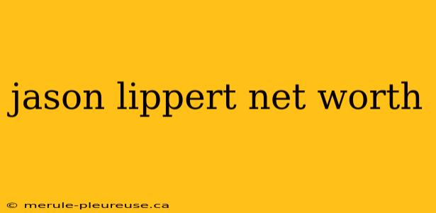 jason lippert net worth