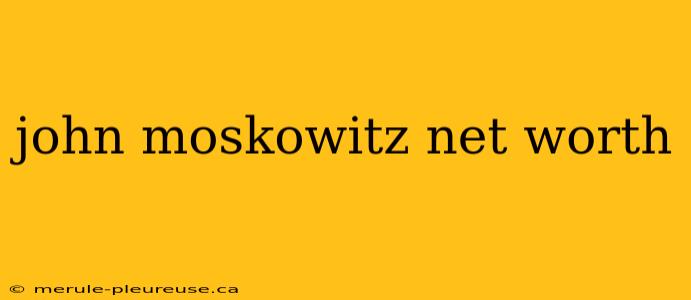 john moskowitz net worth