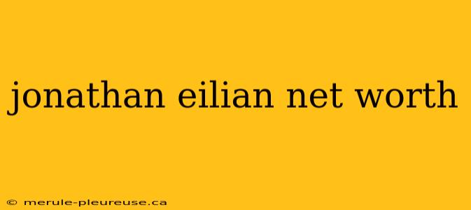 jonathan eilian net worth