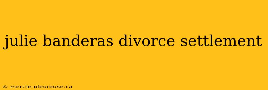 julie banderas divorce settlement