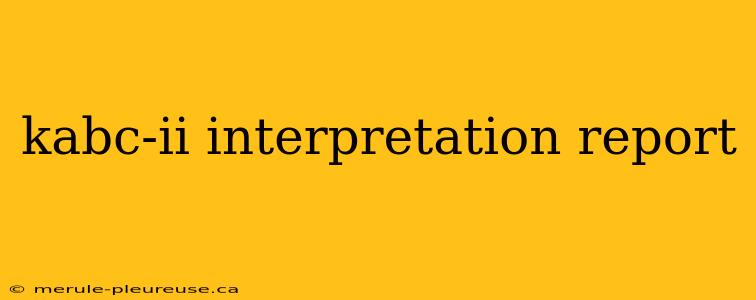 kabc-ii interpretation report