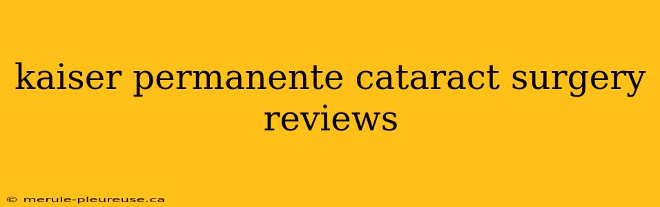 kaiser permanente cataract surgery reviews