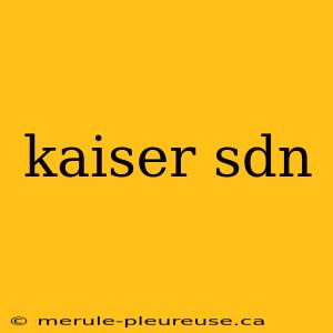 kaiser sdn