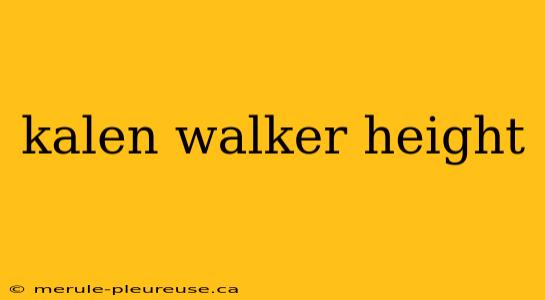 kalen walker height