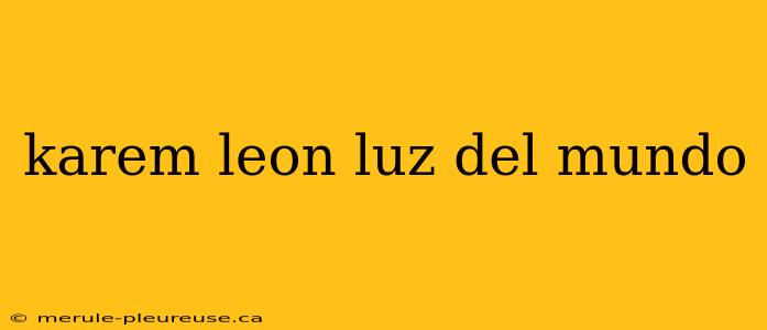 karem leon luz del mundo