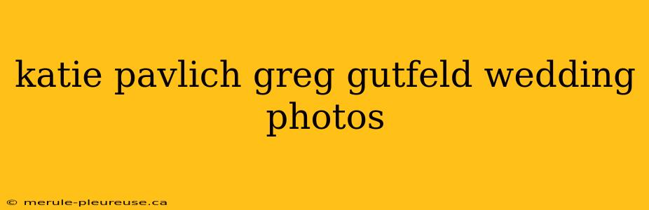 katie pavlich greg gutfeld wedding photos