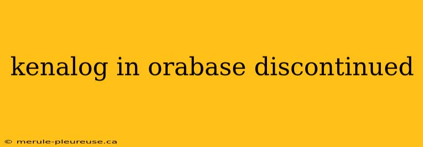 kenalog in orabase discontinued