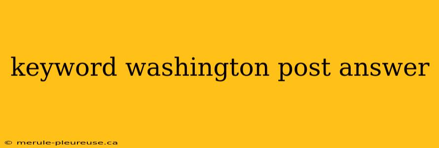 keyword washington post answer