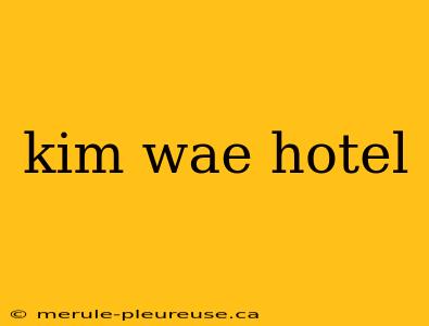 kim wae hotel