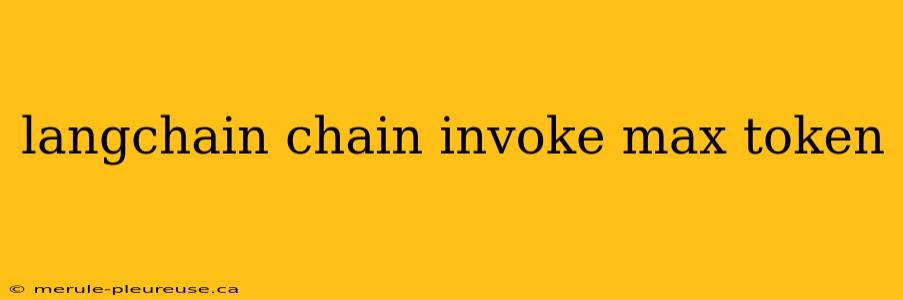 langchain chain invoke max token