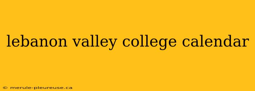 lebanon valley college calendar