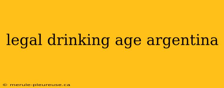 legal drinking age argentina