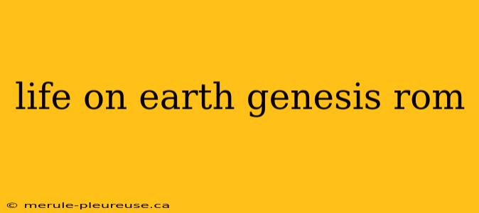 life on earth genesis rom