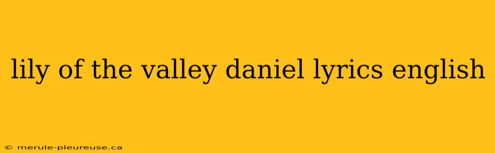 lily of the valley daniel lyrics english