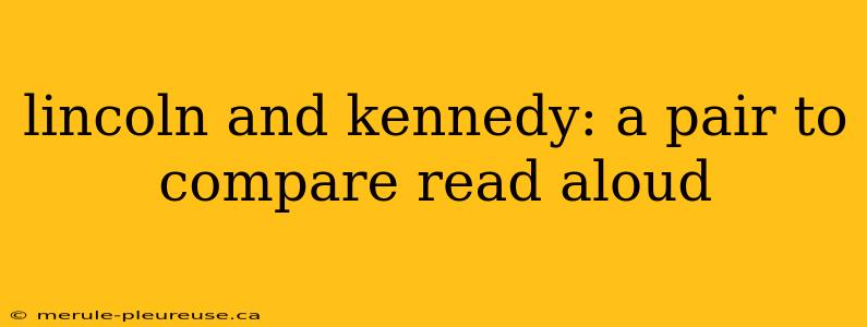 lincoln and kennedy: a pair to compare read aloud