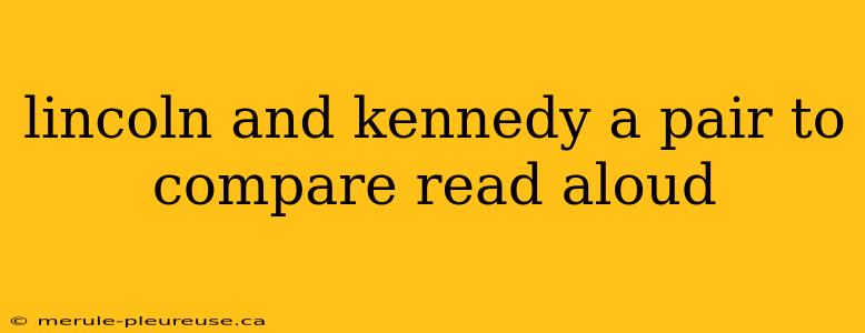 lincoln and kennedy a pair to compare read aloud