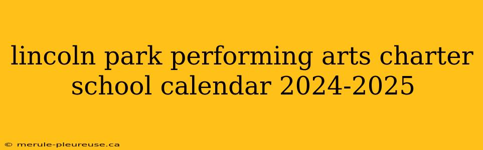 lincoln park performing arts charter school calendar 2024-2025