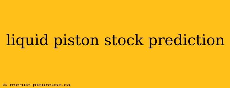 liquid piston stock prediction