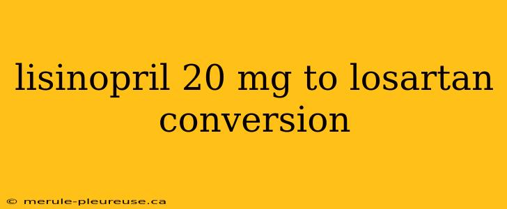 lisinopril 20 mg to losartan conversion