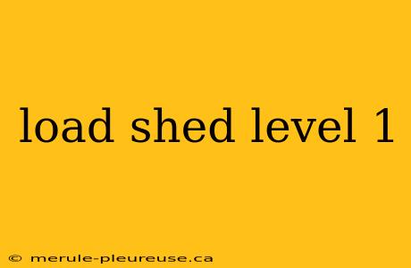 load shed level 1