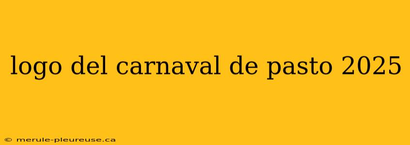 logo del carnaval de pasto 2025