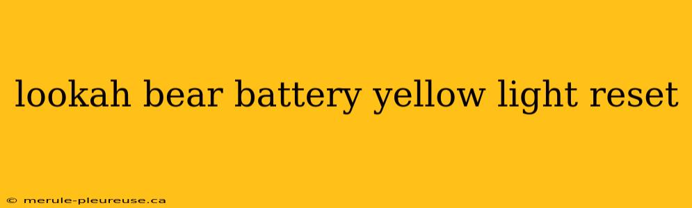 lookah bear battery yellow light reset