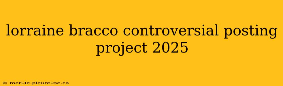 lorraine bracco controversial posting project 2025