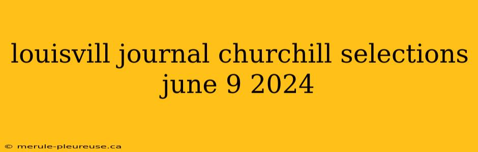 louisvill journal churchill selections june 9 2024