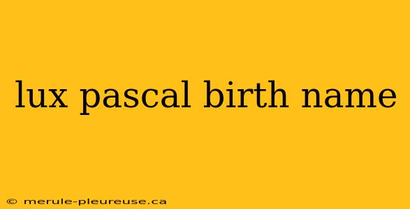 lux pascal birth name