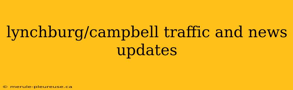 lynchburg/campbell traffic and news updates