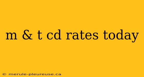 m & t cd rates today