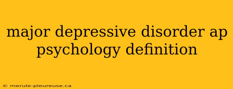 major depressive disorder ap psychology definition