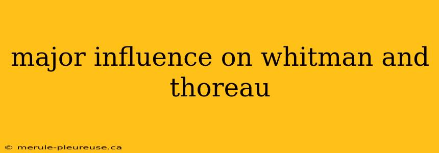 major influence on whitman and thoreau