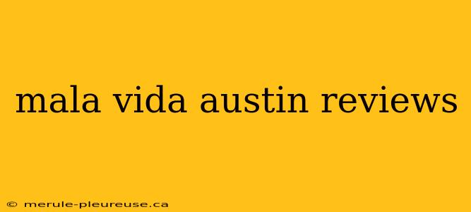 mala vida austin reviews