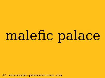 malefic palace