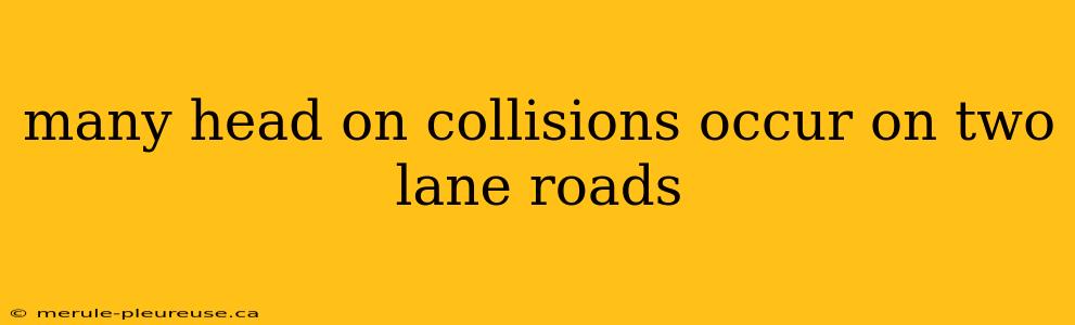 many head on collisions occur on two lane roads